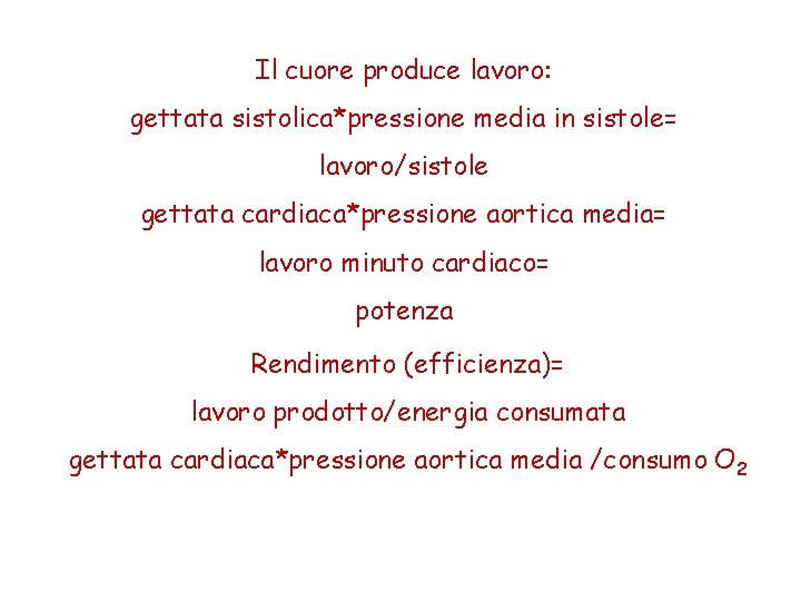 Il cuore produce lavoro: gettata sistolica*pressione media in sistole= lavoro/sistole gettata cardiaca*pressione aortica media=