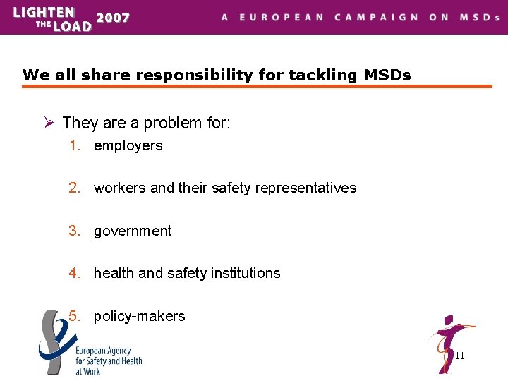 We all share responsibility for tackling MSDs Ø They are a problem for: 1.