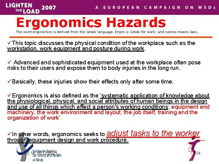 Ergonomics Hazards The word ergonomics is derived from the Greek language. Ergon is Greek