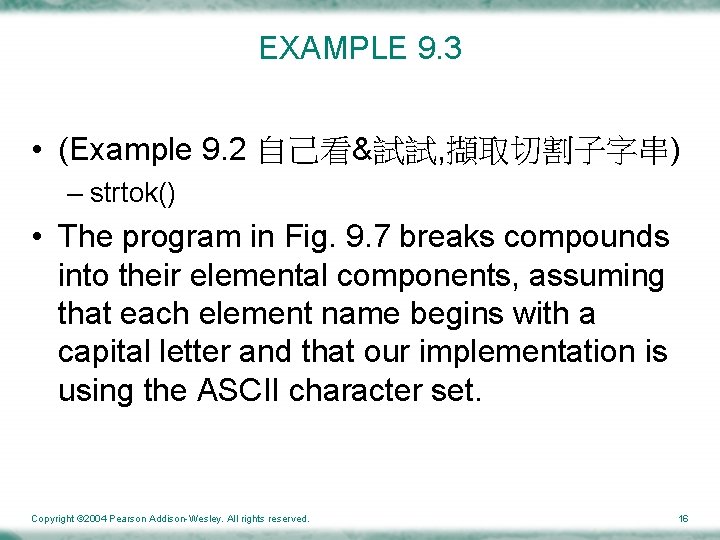EXAMPLE 9. 3 • (Example 9. 2 自己看&試試, 擷取切割子字串) – strtok() • The program