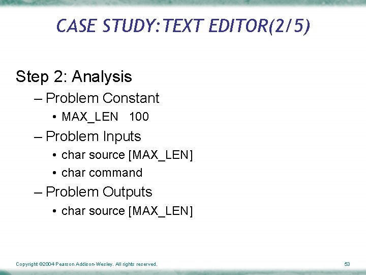 CASE STUDY: TEXT EDITOR(2/5) Step 2: Analysis – Problem Constant • MAX_LEN 100 –
