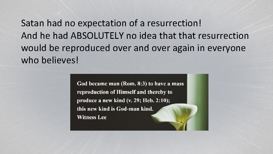 Satan had no expectation of a resurrection! And he had ABSOLUTELY no idea that