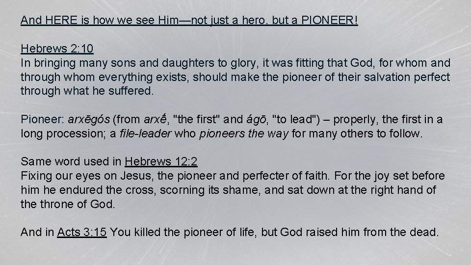 And HERE is how we see Him—not just a hero, but a PIONEER! Hebrews