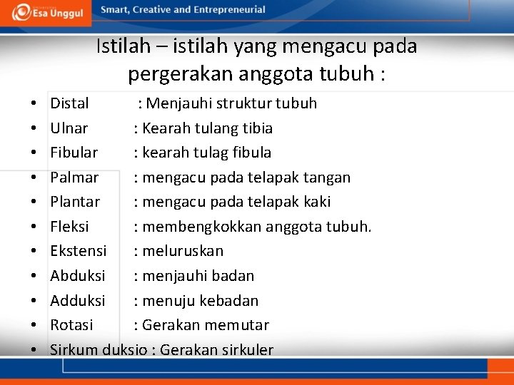 Istilah – istilah yang mengacu pada pergerakan anggota tubuh : • • • Distal
