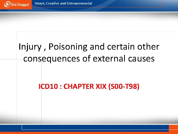 Injury , Poisoning and certain other consequences of external causes ICD 10 : CHAPTER