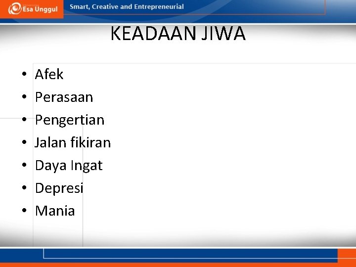 KEADAAN JIWA • • Afek Perasaan Pengertian Jalan fikiran Daya Ingat Depresi Mania 