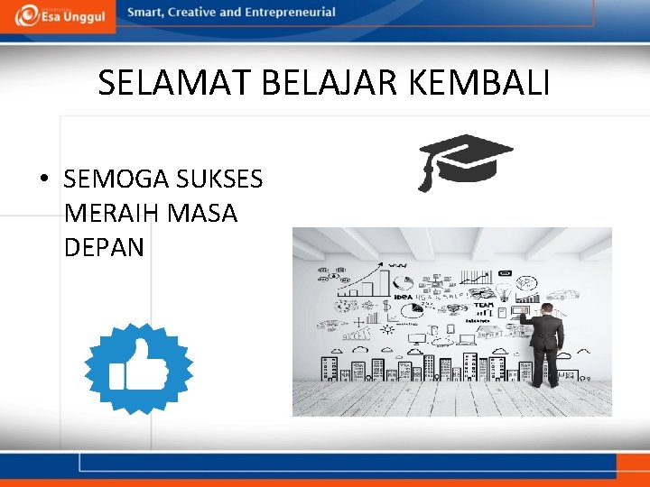 SELAMAT BELAJAR KEMBALI • SEMOGA SUKSES MERAIH MASA DEPAN 