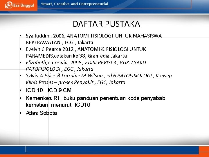 DAFTAR PUSTAKA • Syaifuddin , 2006, ANATOMI FISIOLOGI UNTUK MAHASISWA KEPERAWATAN , ECG ,