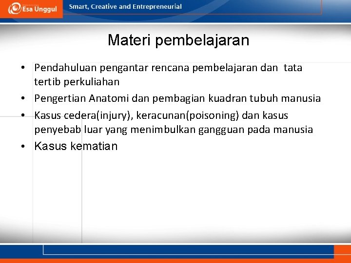 Materi pembelajaran • Pendahuluan pengantar rencana pembelajaran dan tata tertib perkuliahan • Pengertian Anatomi