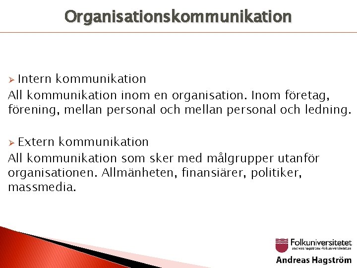 Organisationskommunikation Intern kommunikation All kommunikation inom en organisation. Inom företag, förening, mellan personal och