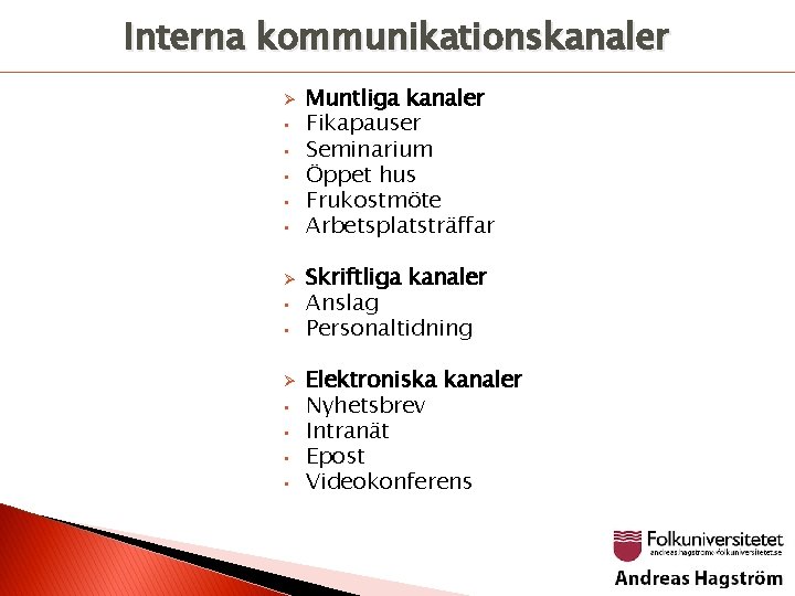 Interna kommunikationskanaler Ø • • • • Muntliga kanaler Fikapauser Seminarium Öppet hus Frukostmöte