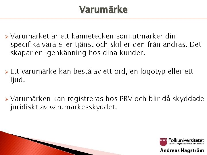 Varumärke Ø Ø Ø Varumärket är ett kännetecken som utmärker din specifika vara eller