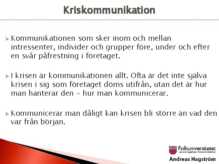 Kriskommunikation Ø Ø Ø Kommunikationen som sker inom och mellan intressenter, individer och grupper