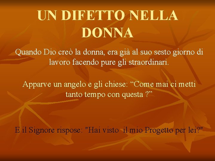 UN DIFETTO NELLA DONNA Quando Dio creò la donna, era già al suo sesto