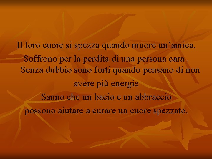 Il loro cuore si spezza quando muore un’amica. Soffrono per la perdita di una