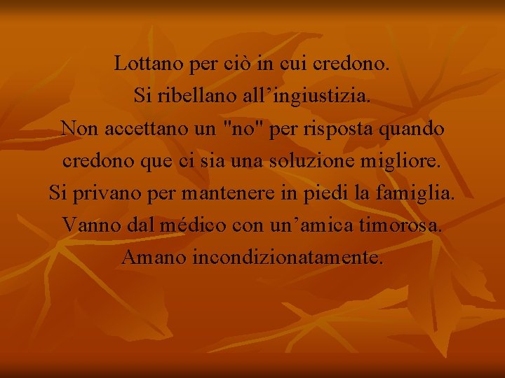 Lottano per ciò in cui credono. Si ribellano all’ingiustizia. Non accettano un "no" per