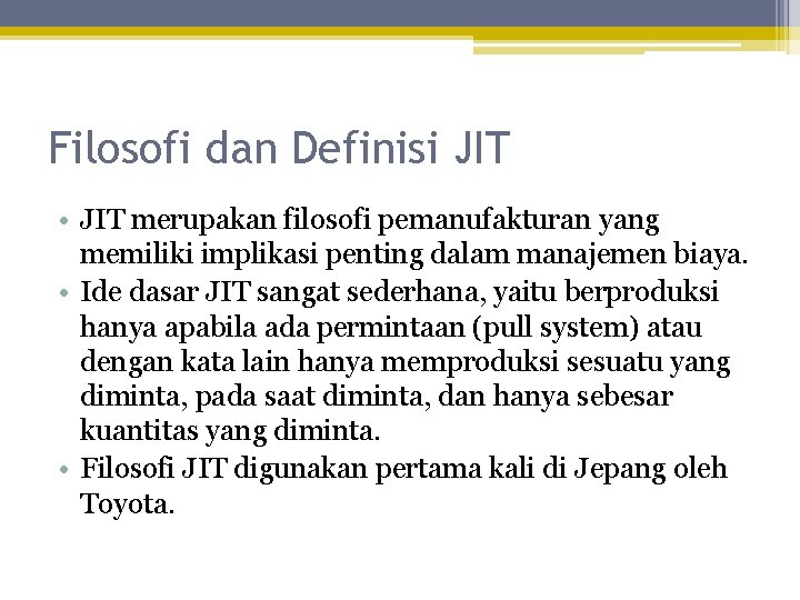 Filosofi dan Definisi JIT • JIT merupakan filosofi pemanufakturan yang memiliki implikasi penting dalam