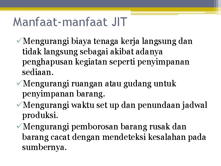 Manfaat-manfaat JIT üMengurangi biaya tenaga kerja langsung dan tidak langsung sebagai akibat adanya penghapusan