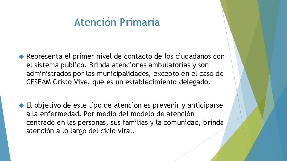 Atención Primaria Representa el primer nivel de contacto de los ciudadanos con el sistema