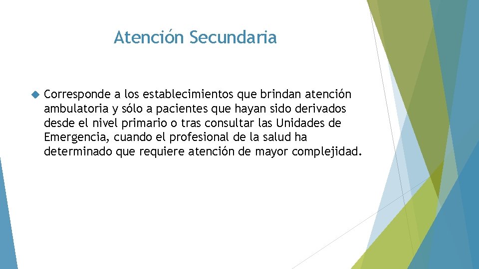 Atención Secundaria Corresponde a los establecimientos que brindan atención ambulatoria y sólo a pacientes