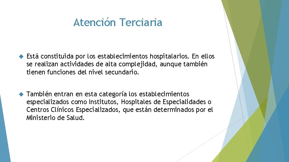 Atención Terciaria Está constituida por los establecimientos hospitalarios. En ellos se realizan actividades de