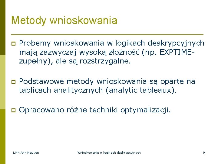 Metody wnioskowania Probemy wnioskowania w logikach deskrypcyjnych mają zazwyczaj wysoką złożność (np. EXPTIMEzupełny), ale