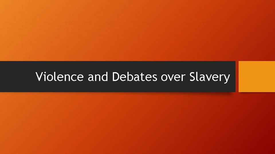 Violence and Debates over Slavery 