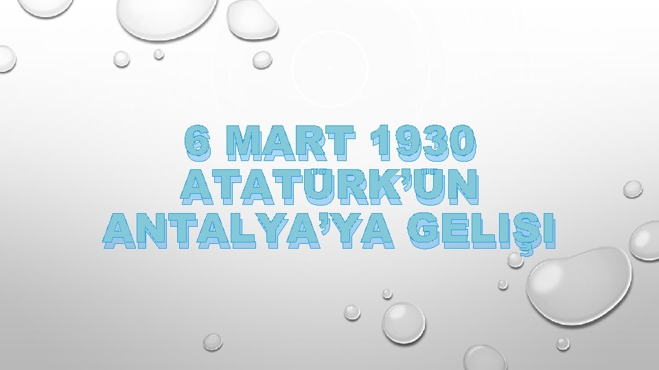 6 MART 1930 ATATÜRK’ÜN ANTALYA’YA GELIŞI 