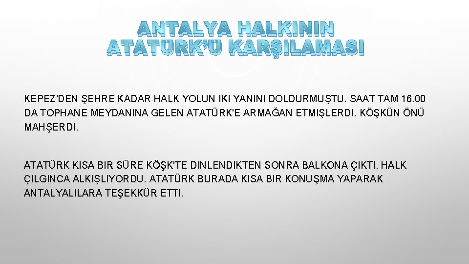 ANTALYA HALKININ ATATÜRK’Ü KARŞILAMASI KEPEZ'DEN ŞEHRE KADAR HALK YOLUN IKI YANINI DOLDURMUŞTU. SAAT TAM