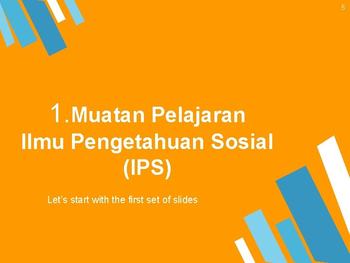 5 1. Muatan Pelajaran Ilmu Pengetahuan Sosial (IPS) Let’s start with the first set