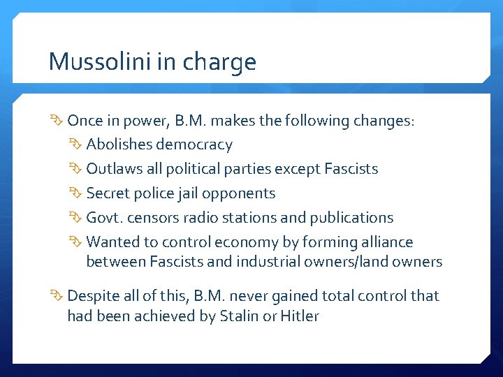 Mussolini in charge Once in power, B. M. makes the following changes: Abolishes democracy