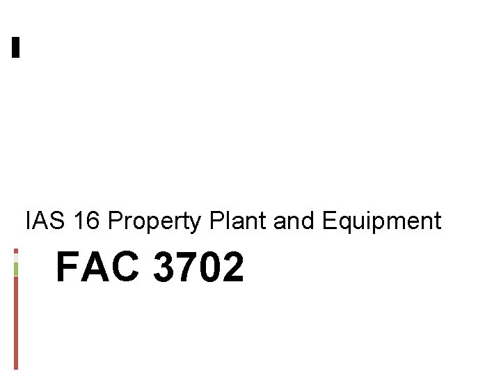IAS 16 Property Plant and Equipment FAC 3702 