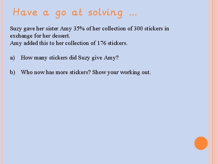 Suzy gave her sister Amy 35% of her collection of 300 stickers in exchange