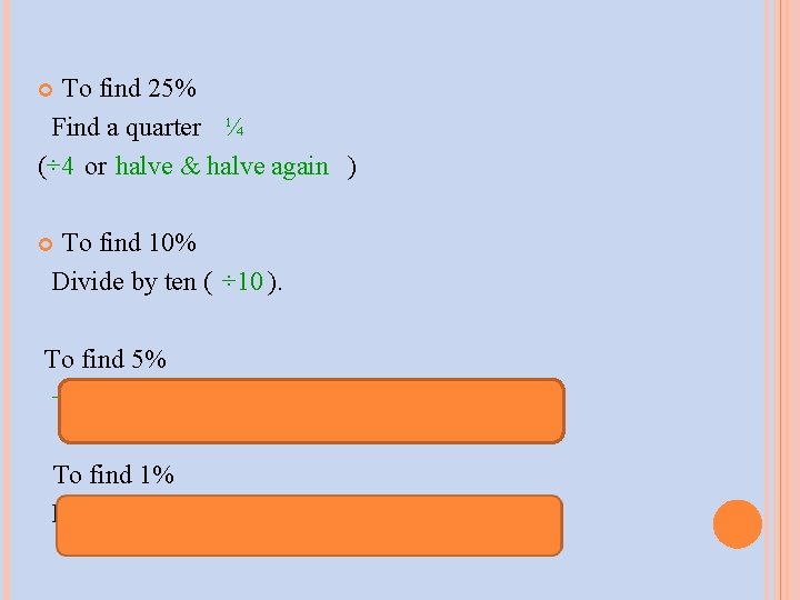 To find 25% Find a quarter ¼ (÷ 4 or halve & halve again