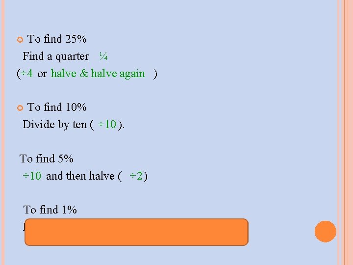 To find 25% Find a quarter ¼ (÷ 4 or halve & halve again