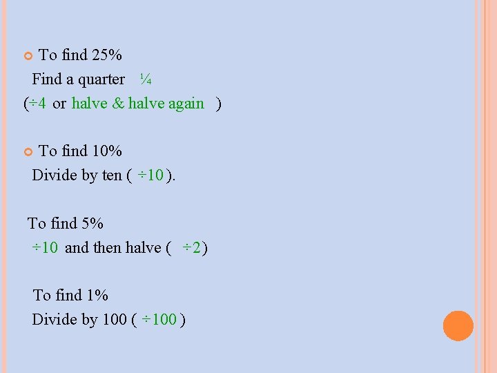 To find 25% Find a quarter ¼ (÷ 4 or halve & halve again