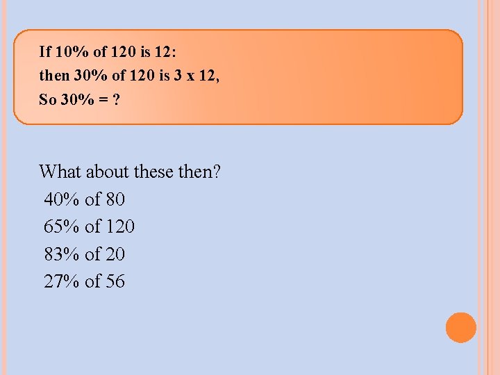 If 10% of 120 is 12: then 30% of 120 is 3 x 12,