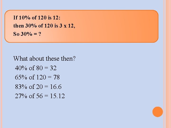 If 10% of 120 is 12: then 30% of 120 is 3 x 12,