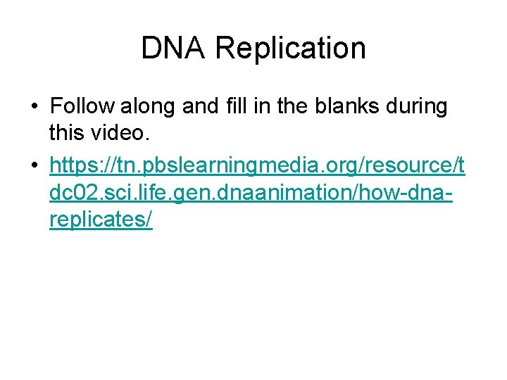 DNA Replication • Follow along and fill in the blanks during this video. •