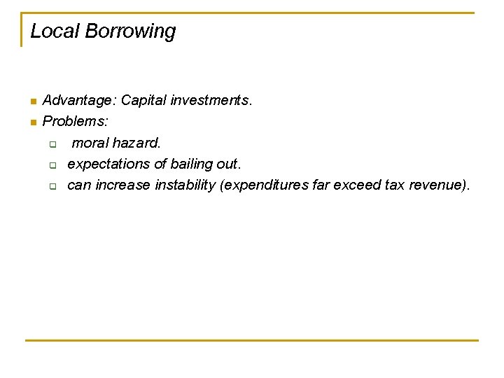 Local Borrowing Advantage: Capital investments. n Problems: q moral hazard. q expectations of bailing
