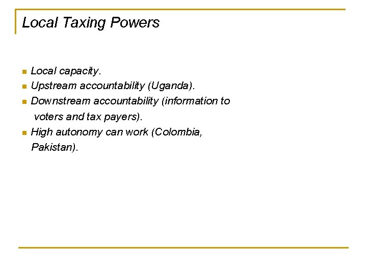 Local Taxing Powers Local capacity. n Upstream accountability (Uganda). n Downstream accountability (information to