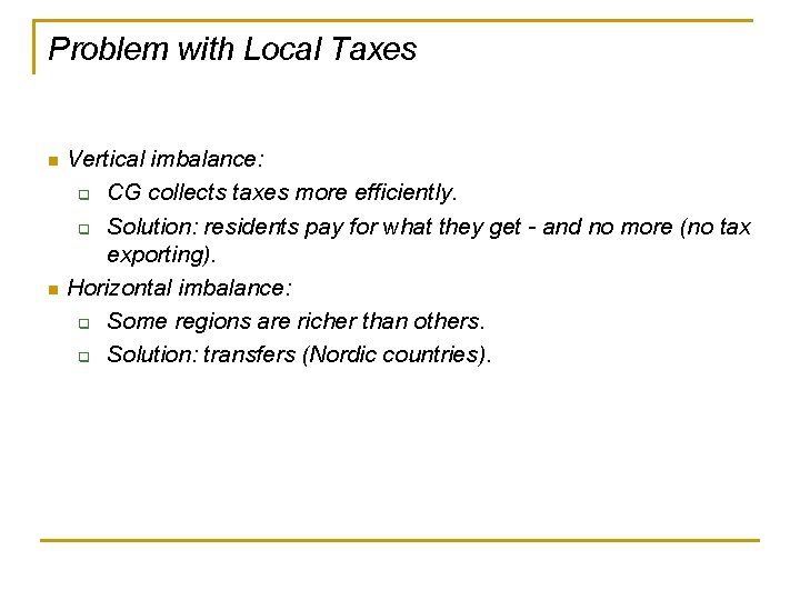 Problem with Local Taxes Vertical imbalance: q CG collects taxes more efficiently. q Solution: