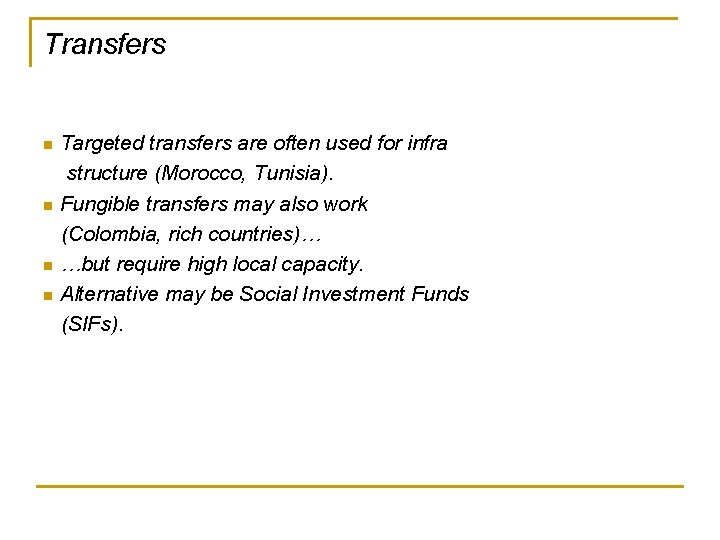 Transfers Targeted transfers are often used for infra structure (Morocco, Tunisia). n Fungible transfers