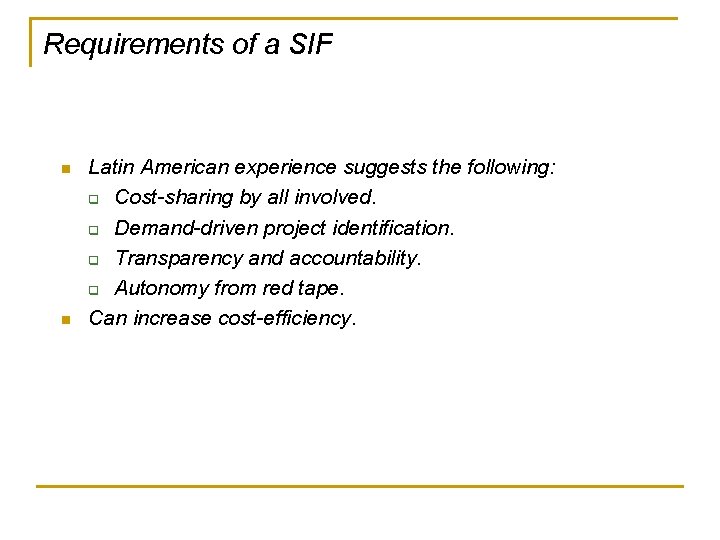 Requirements of a SIF n n Latin American experience suggests the following: q Cost-sharing