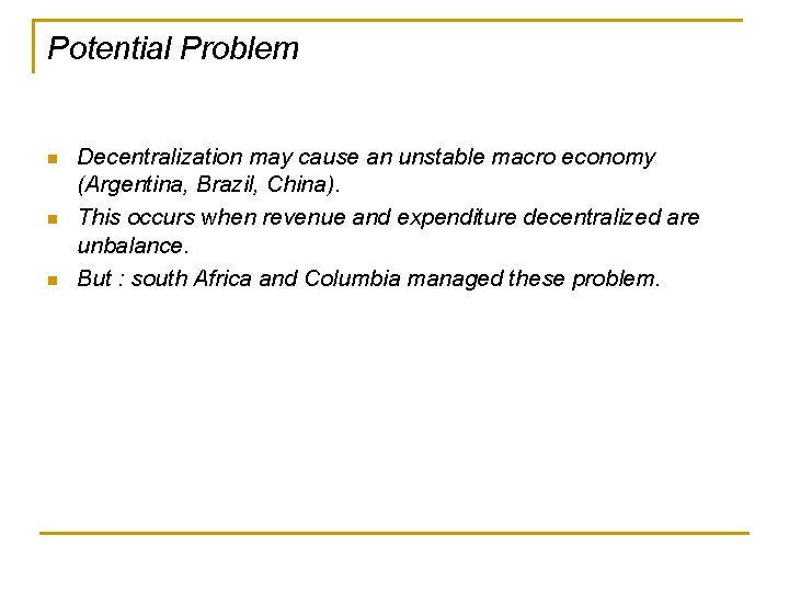Potential Problem n n n Decentralization may cause an unstable macro economy (Argentina, Brazil,