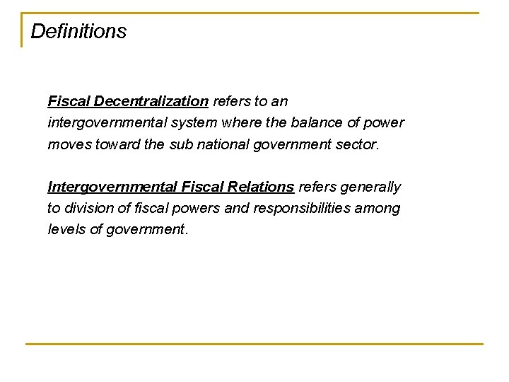 Definitions Fiscal Decentralization refers to an intergovernmental system where the balance of power moves