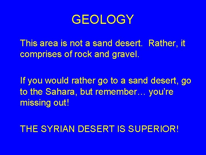 GEOLOGY This area is not a sand desert. Rather, it comprises of rock and