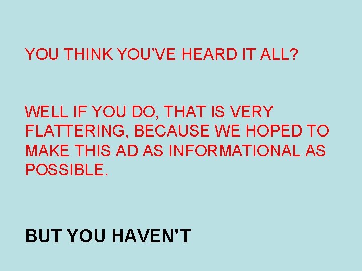 YOU THINK YOU’VE HEARD IT ALL? WELL IF YOU DO, THAT IS VERY FLATTERING,