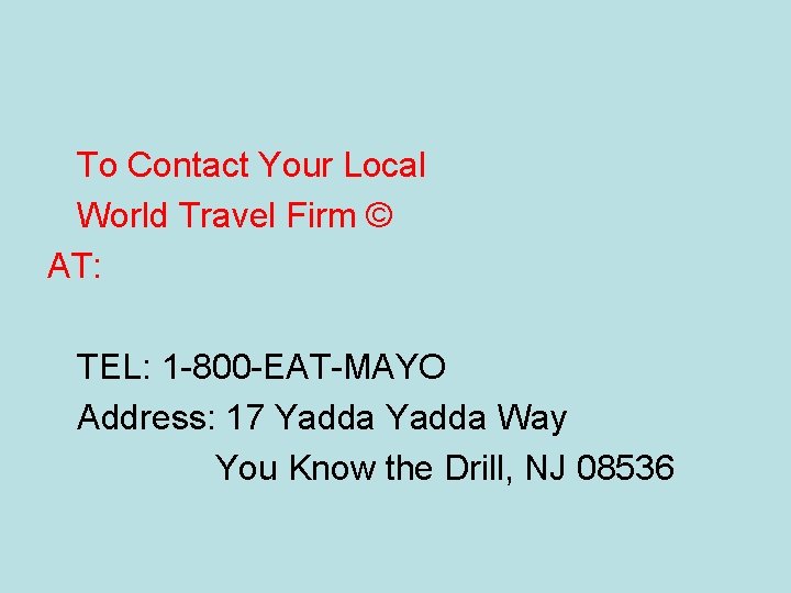 To Contact Your Local World Travel Firm © AT: TEL: 1 -800 -EAT-MAYO Address: