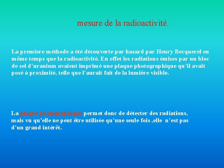 mesure de la radioactivité. La premiere méthode a été découverte par hasard par Henry